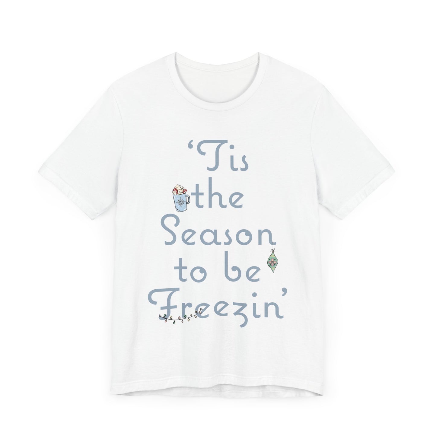 Womens Christmas Tee, Christmas Tee, Christmas ornament Sweatshirt, Holiday tees for Women, Winter tee, tis the season to be freezin