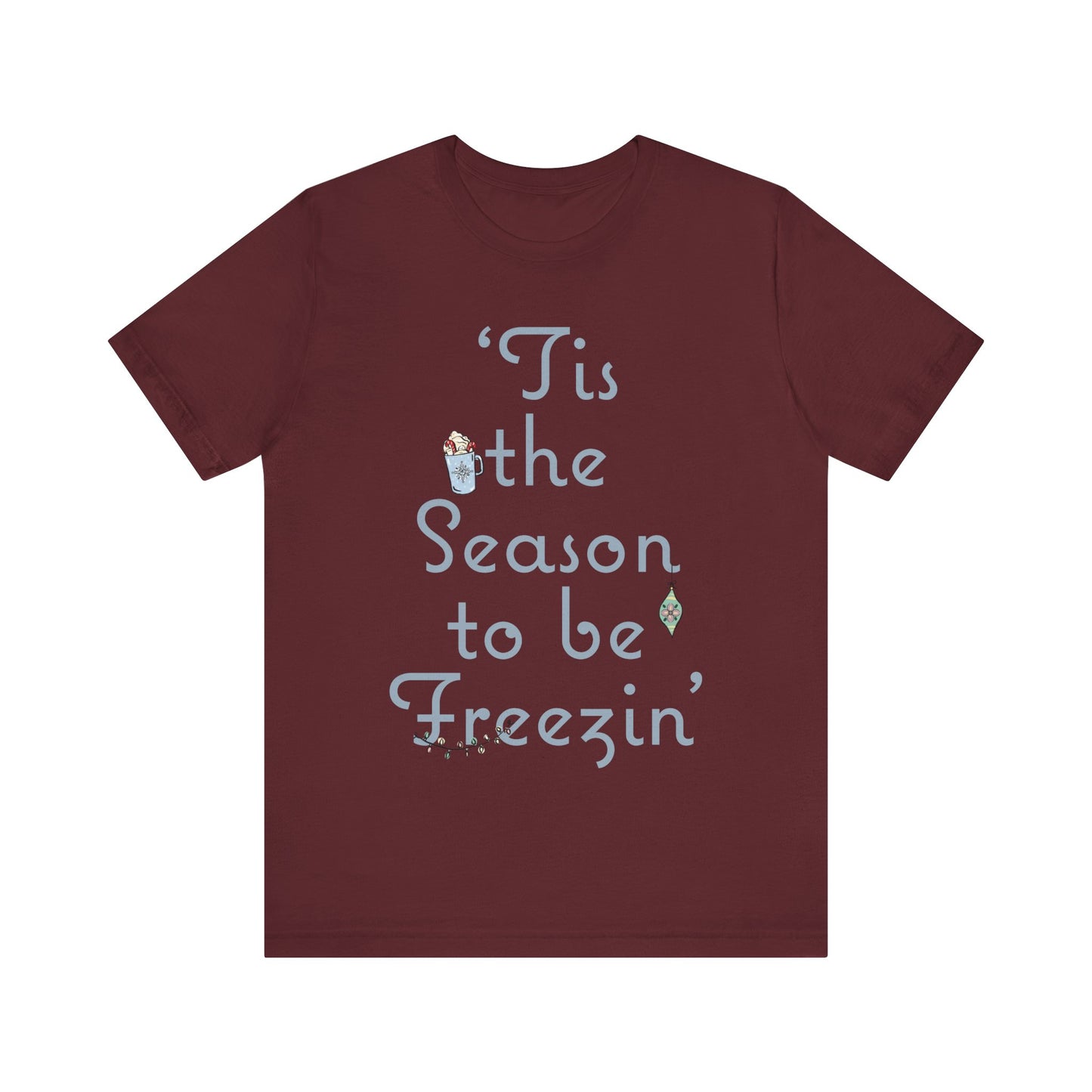 Womens Christmas Tee, Christmas Tee, Christmas ornament Sweatshirt, Holiday tees for Women, Winter tee, tis the season to be freezin