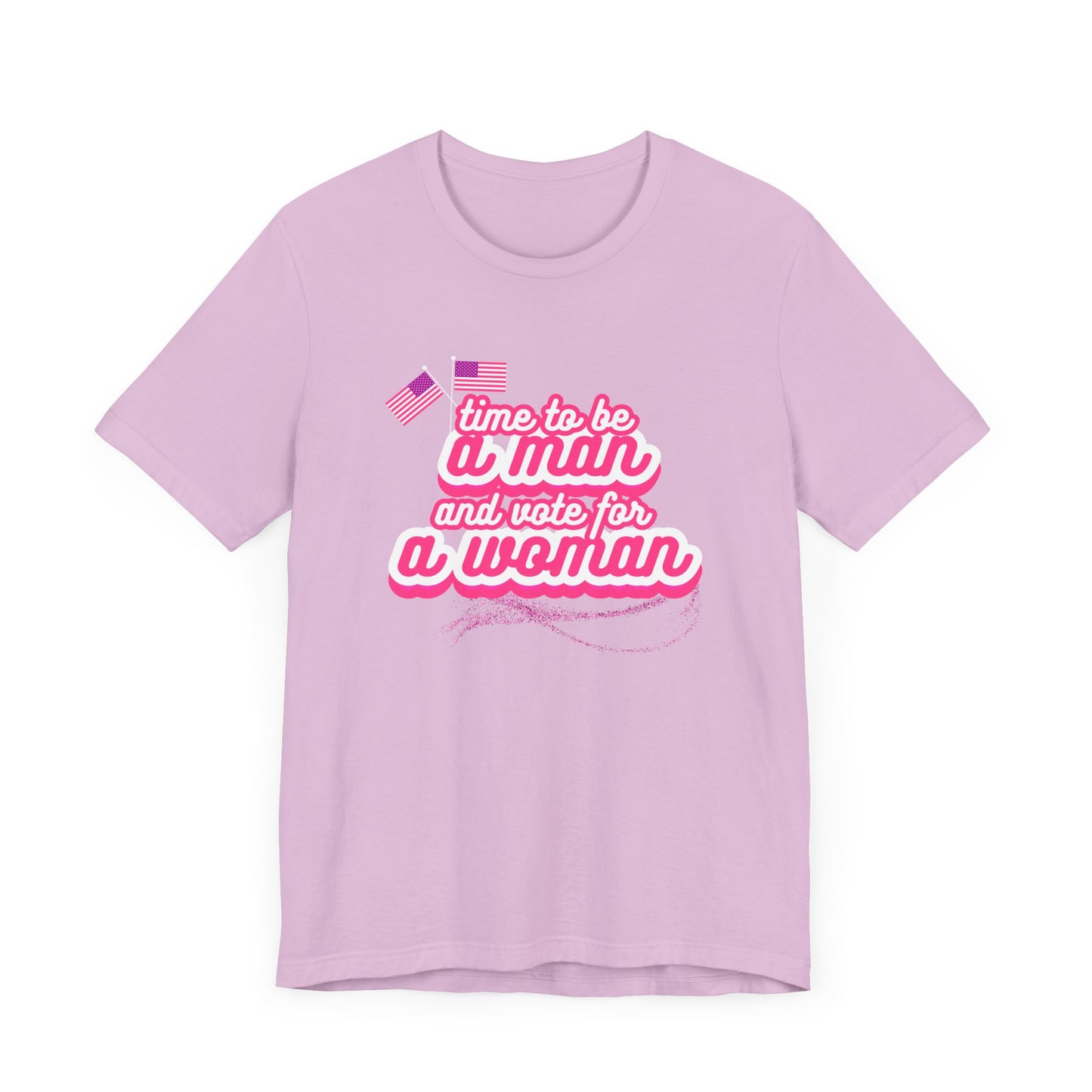 Time to Be a Man and Vote for a Woman Unisex Jersey Short Sleeve Tee