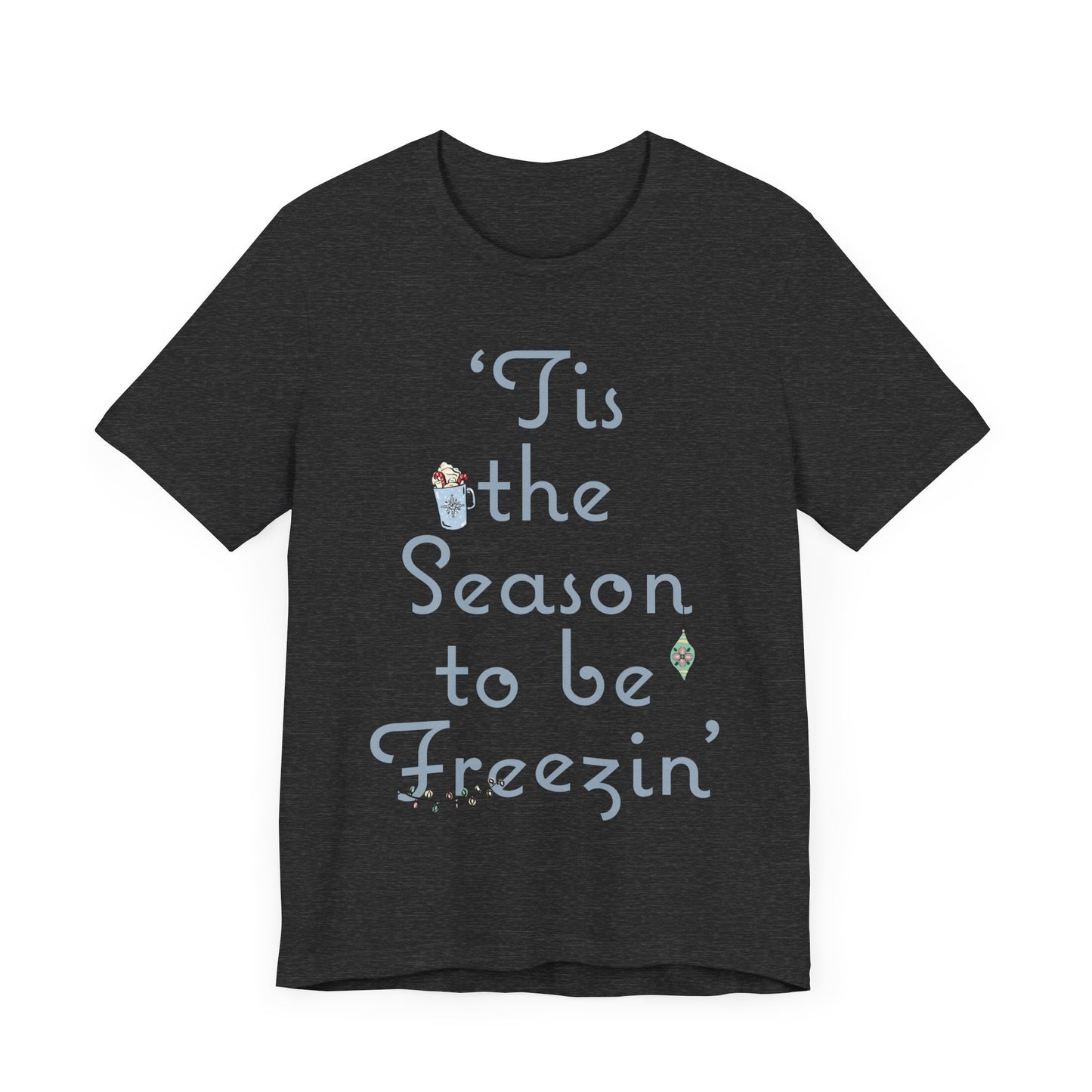 Womens Christmas Tee, Christmas Tee, Christmas ornament Sweatshirt, Holiday tees for Women, Winter tee, tis the season to be freezin