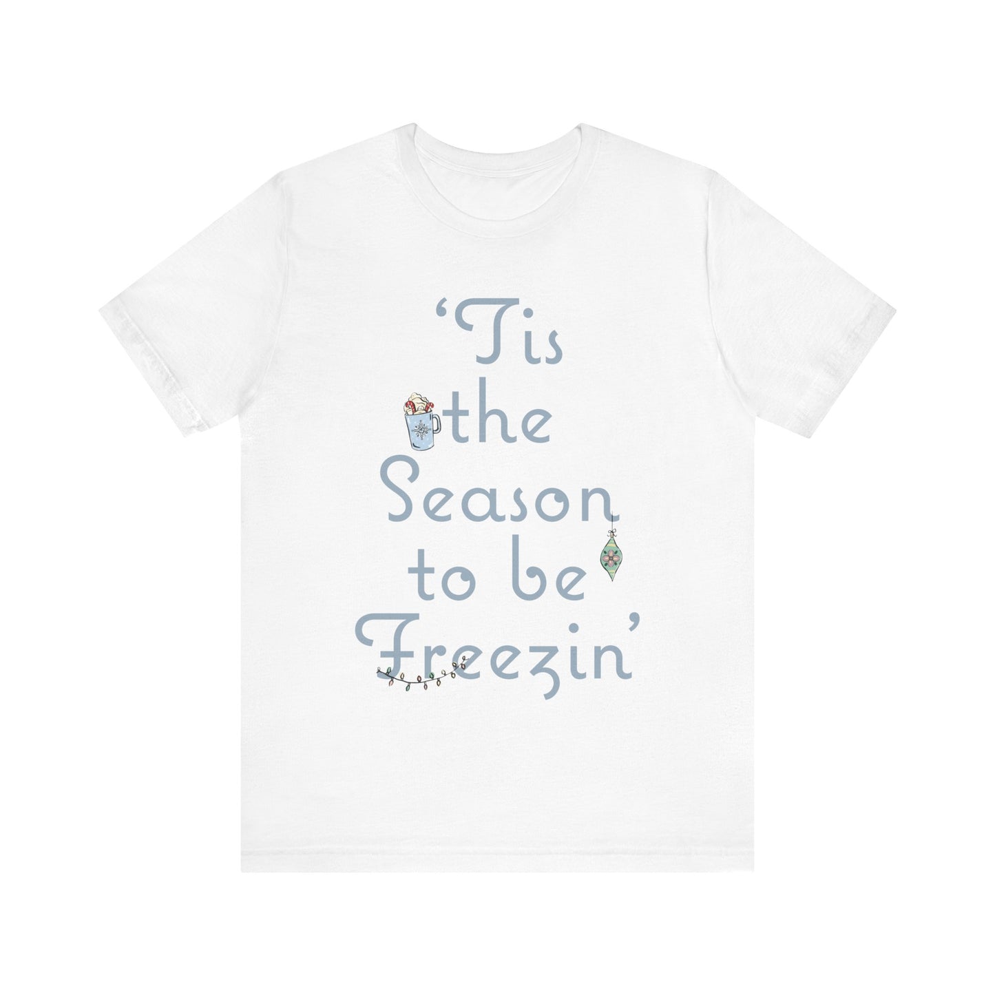Womens Christmas Tee, Christmas Tee, Christmas ornament Sweatshirt, Holiday tees for Women, Winter tee, tis the season to be freezin