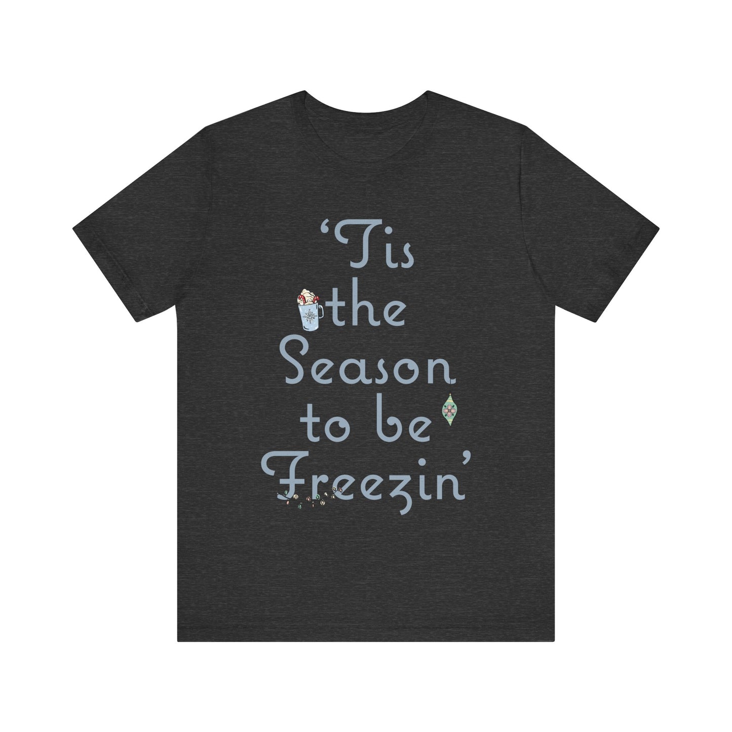 Womens Christmas Tee, Christmas Tee, Christmas ornament Sweatshirt, Holiday tees for Women, Winter tee, tis the season to be freezin
