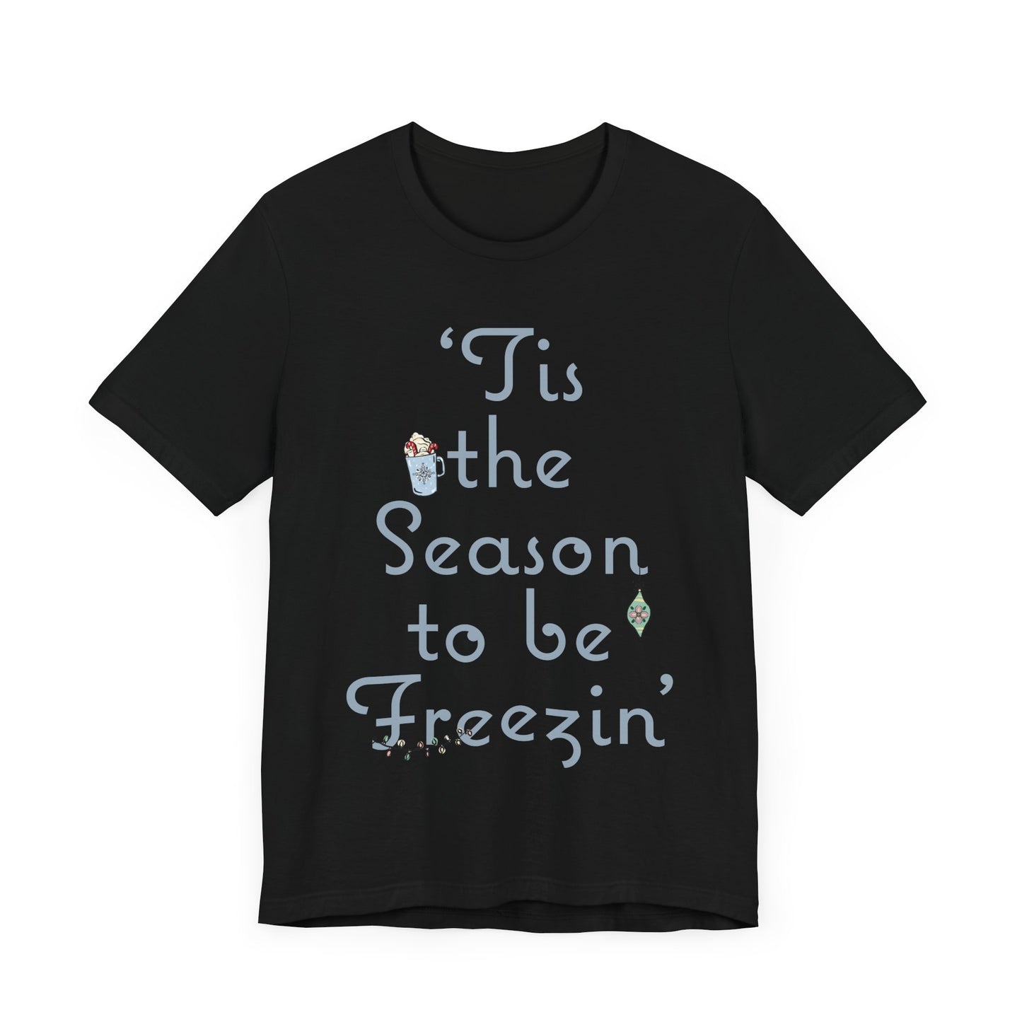 Womens Christmas Tee, Christmas Tee, Christmas ornament Sweatshirt, Holiday tees for Women, Winter tee, tis the season to be freezin