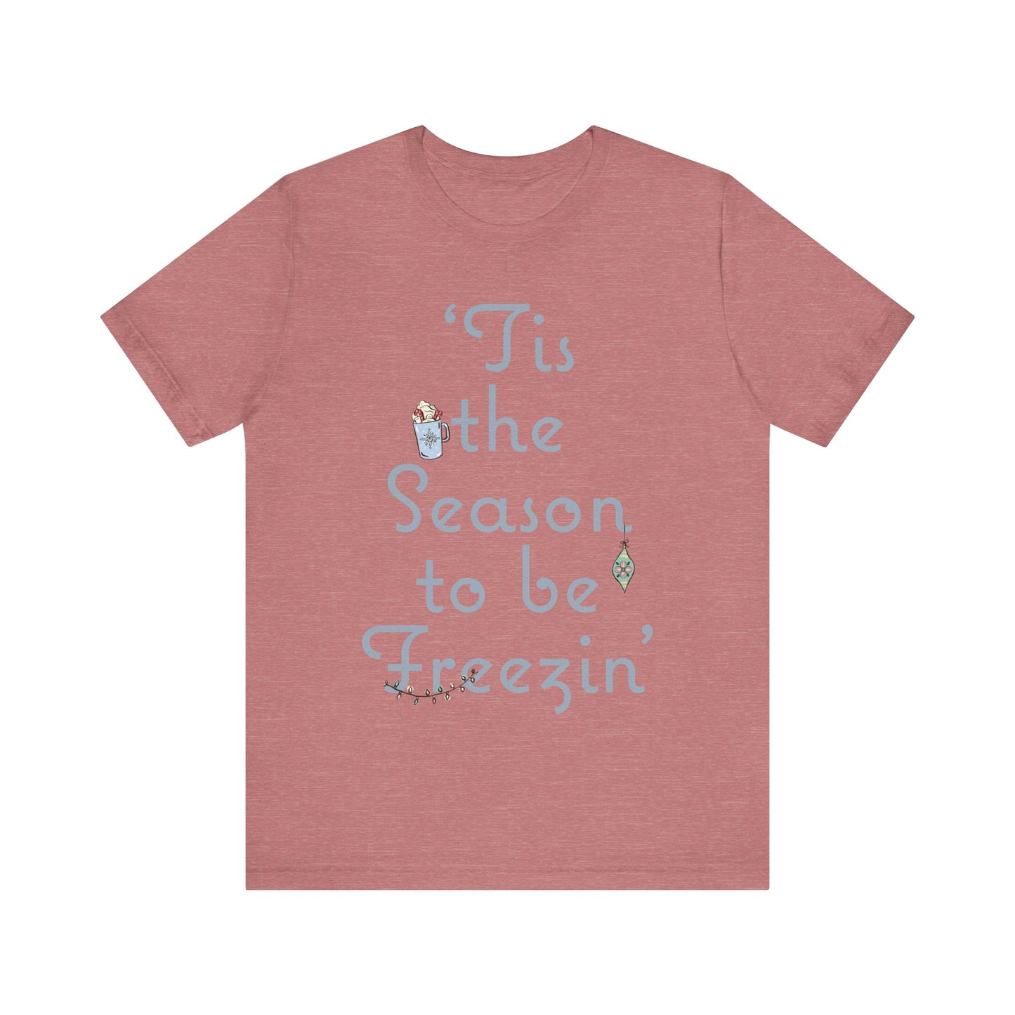 Womens Christmas Tee, Christmas Tee, Christmas ornament Sweatshirt, Holiday tees for Women, Winter tee, tis the season to be freezin