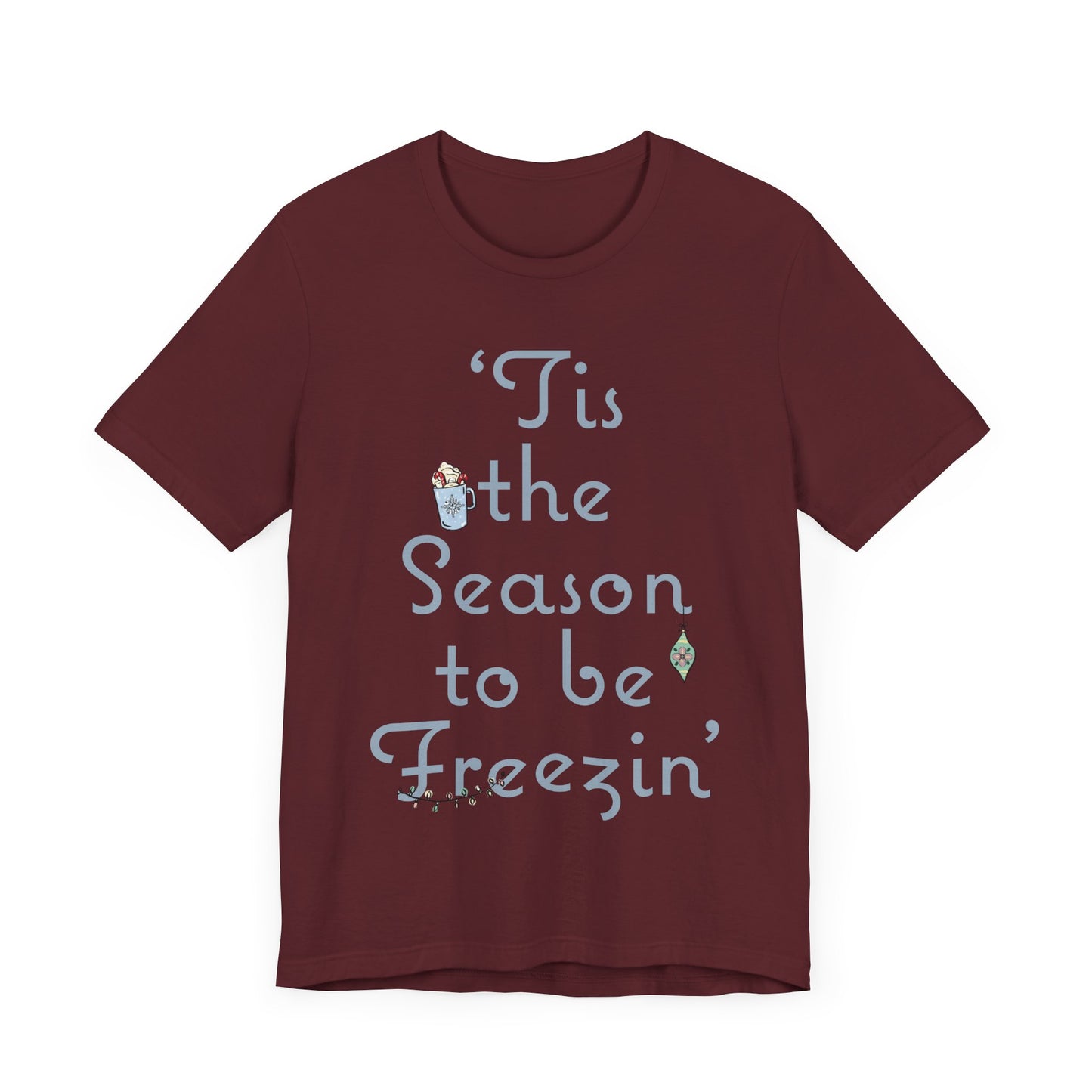 Womens Christmas Tee, Christmas Tee, Christmas ornament Sweatshirt, Holiday tees for Women, Winter tee, tis the season to be freezin