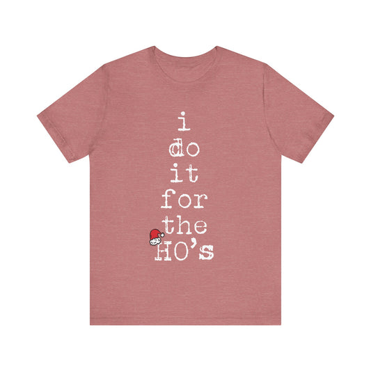 I Do It For The Ho's Shirt, Funny Christmas Santa Claus T Shirt, Rude Adult Humor Christmas T-Shirt, Ho Ho Ho Offensive Xmas Gift for Women