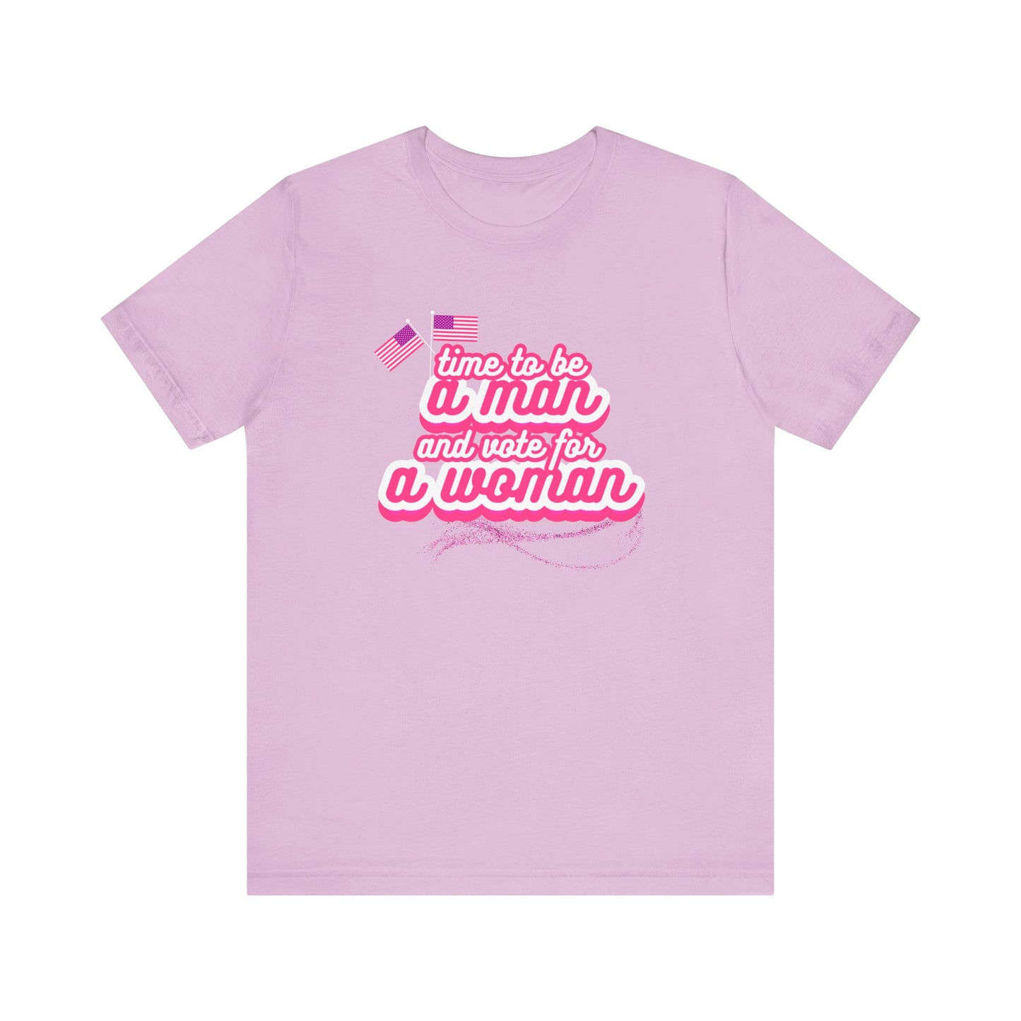 Time to Be a Man and Vote for a Woman Unisex Jersey Short Sleeve Tee